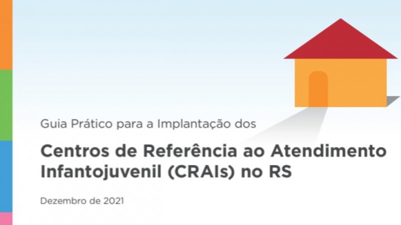 Capa do Guia Prático para implementação de Centros de Referência ao Atendimento Infantojuvenil (CRAIs) no RS com o desenho de uma casa no alto à direita. 