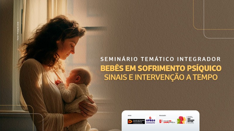 Card em fundo laranja, com uma mulher segurando um bebê e os dizeres em letras maiúsculas: Seminário Temático Integrador: Bebês em sofrimento psíquico - sinais e intervenções a tempo 