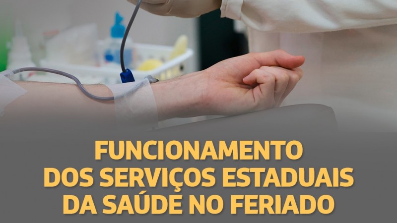 No card, aparecem duas mãos: a da paciente e a do (a) doutor (a) no momento da doação de sangue. Embaixo, está escrito "Funcionamento dos Serviços Estaduais da Saúde no Feriado". 