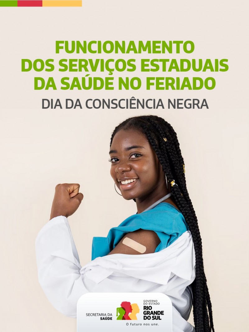 A imagem mostra uma menina com o bra&ccedil;o vacinado. Em cima, est&aacute; escrito "funcionamento dos servi&ccedil;os estaduais da sa&uacute;de no feriado". Embaixo disso, est&aacute; escrito "dia da cosci&ecirc;ncia negra". Na parte de baixo do card, est&atilde;o os logotipos do Governo do Estado. 