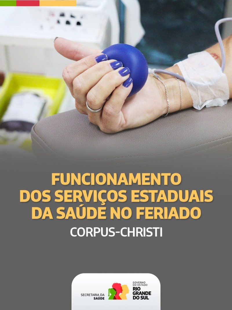 O card mostra a imagem de um bra&ccedil;o feminino no momento da doa&ccedil;&atilde;o. A m&atilde;o segura uma bolinha azul. Embaixo, est&aacute; escrito: Funcionamento dos Servi&ccedil;os Estaduais da Sa&uacute;de no Feriado- Corpus Christi".