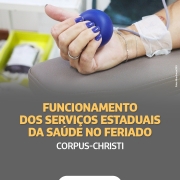 O card mostra a imagem de um bra&ccedil;o feminino no momento da doa&ccedil;&atilde;o. A m&atilde;o segura uma bolinha azul. Embaixo, est&aacute; escrito: Funcionamento dos Servi&ccedil;os Estaduais da Sa&uacute;de no Feriado- Corpus Christi".